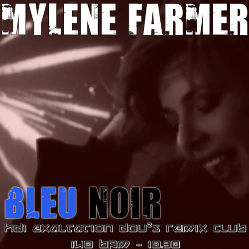 Mylene Farmer - Bleu Noir (HDI Exaltation Dou²s Remix Club)