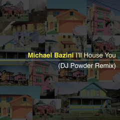 Michael Bazini - I'll House You (DJ POWDER Remix)