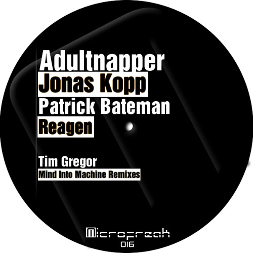 Tim Gregor _ Mind Into Machine Remixes by Adultnapper, Jonas Kopp, Reagen & Patrick Bateman