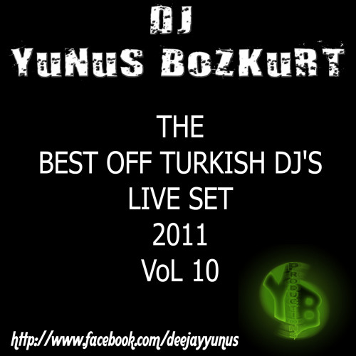 Stream THE BEST OFF TURKISH DJ'S LIVE SET 2011 VoL 10 ( DJ YuNuS