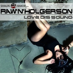 Shaun Baker pres. RAW´N´Holgerson - Love dis Sound (Jaques Raupé Remix)