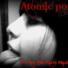 Atomic porN-we are the party   Mash up!