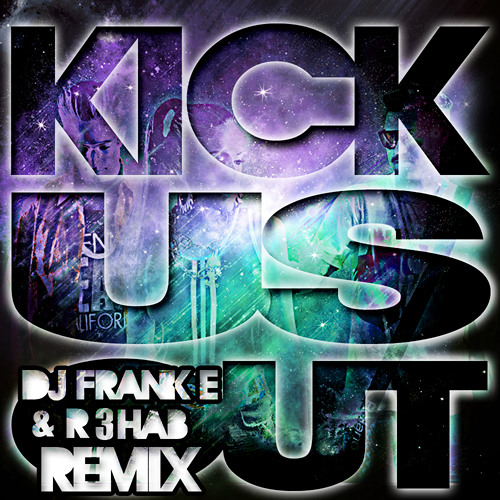 Kick Us Out (DJ Frank E DJ R3hab Remix)