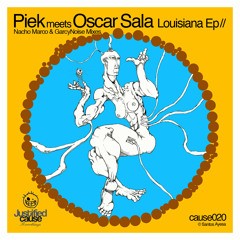Piek & Oscar Sala - Louisiana - (GarcyNoise & Nacho Marco mixes) - CAUSE020