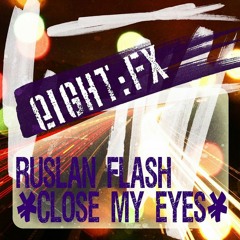 Ruslan Flash - Close My Eyes (original mix)