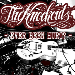 07 THE KNOCKOUTS - Ever Been Hurt