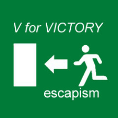 V for VICTORY — Escapism