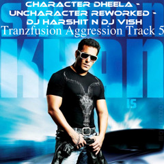 Character Dheela - Uncharacter Reworked - DJ Harshit n DJ VisH