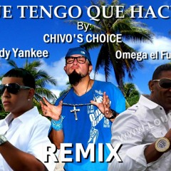 QUE TENGO QUE HACER - Daddy Yankee ft. CHIVO'S CHOICE & Omega el Fuerte