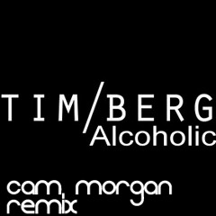 Tim Berg - Alcoholic (Cam Morgan Remix)