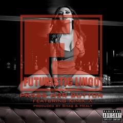 FUTURISTIC LINGO feat KIMIK X- Press her button US (prod by SHAQ ARTS & HEALY"AIR FRANCE")