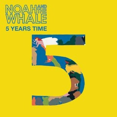 Noah and tha Whale - Five Years Time