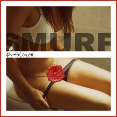 Smurf - Shittin' On Em'