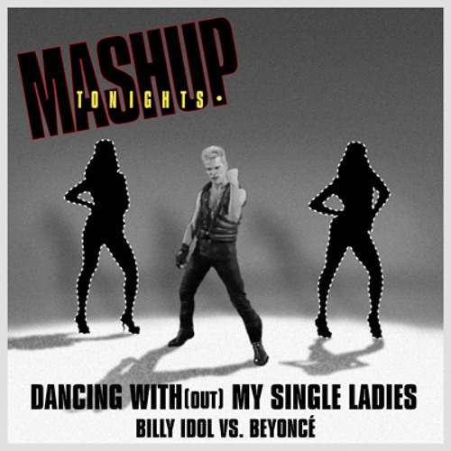 Dancing With(out) My Single Ladies (Billy Idol vs. Beyoncé)