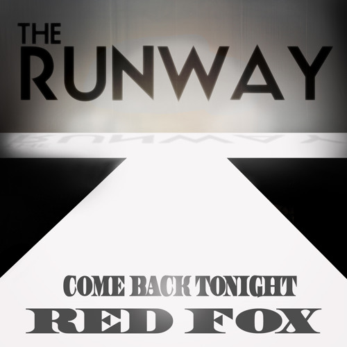 THE RUNWAY: RED FOX - COME BACK TONIGHT