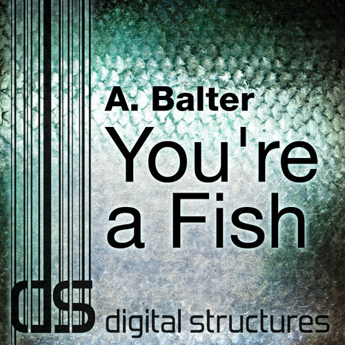 A Balter - You're A Fish (Original Mix) [SoundCloud Clip]