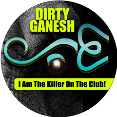 Dirty Ganesh - Killer On The Club