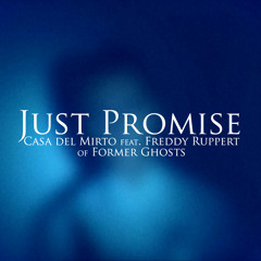 Casa del Mirto feat. Freddy Ruppert of Former Ghosts - Just Promise