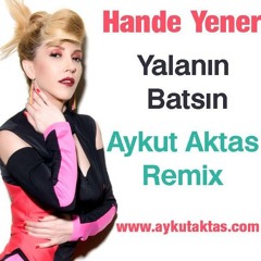 Hande Yener- Yalanin Batsin (Aykut Aktas Remix)