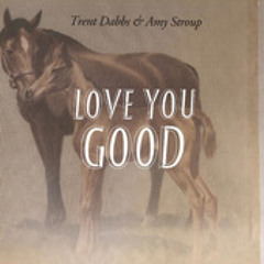 Trent Dabbs and Amy Stroup - Love you good