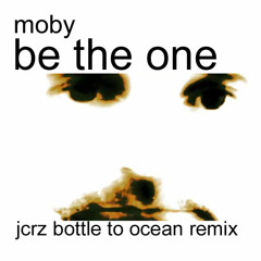 Moby - Be The One (JCRZ Bottle To Ocean Remix)