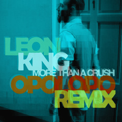 Leon King - More Than a Crush (opolopo remix)