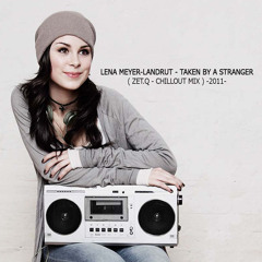 Lena Meyer-Landrut - Taken by a Stranger ( ZET.Q - Chillout Mix ) -2011- Eurovision