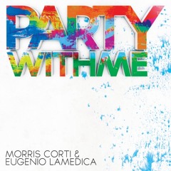 Morris Corti & Eugenio LaMedica  Party With Me (Andrea Paci vs Fabio Romano & Andrea Donati Remix)
