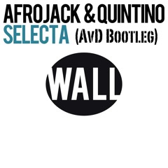 Afrojack & Quintino - Selecta (AvD Dutchy Bootleg) [FREE DOWNLOAD]