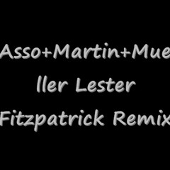 Asso+Martin+Mueller Lester Fitzpatrick Remix