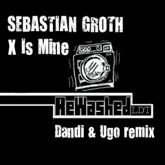 Sebastian Groth - X is Mine - Dandi & Ugo remix - Rewashed LTD