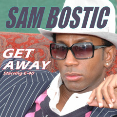 Get Away - Sam Bostic Feat. E40