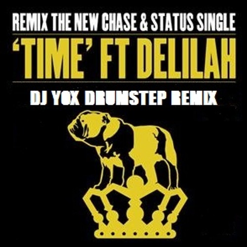 CHASE & STATUS Feat Delilah - Time (DJ YOX Drumstep remix) - 320 FREE DOWNLOAD - AIM = yoxdeejay