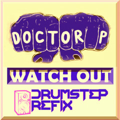 Doctor P - Watch Out (Drumstep Refix by ???)