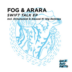 Fog & Arara - Swift Talk Echonomist Remix