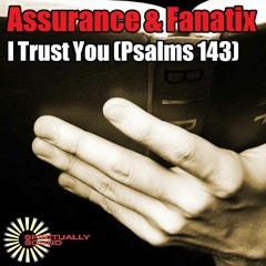 Assurance & Fanatix - I Trust You (Psalms 143) (Spen's B-More Stomp Mix)
