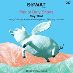 A Pair Of Dirty Shoes - Say That (Q-Burns Abstract Message Remix) (SOWAT Music)