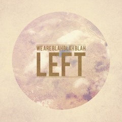 WeAreBlahBlahBlah - Left (Master)