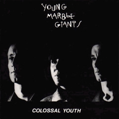 08 - Music For Evenings - Colossal Youth - Young Marble Giants
