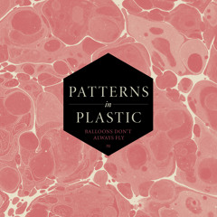 Balloons Don't Always Fly pt1 - Patterns In Plastic