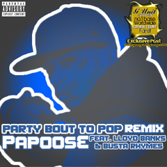 Papoose feat. Lloyd Banks & Busta Rhymes - Party Bout To Pop (remix)