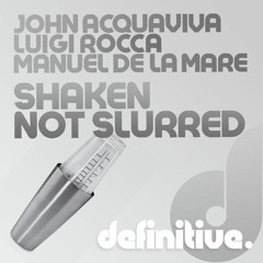JOHN ACQUAVIVA, LUIGI ROCCA, MANUEL DE LA MARE - SHAKEN NOT SLURRED