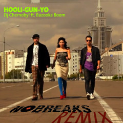 DJ Chernobyl ft Bazooka Boom - Hooli Gun Yo (No Breaks Remix)