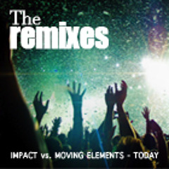 Impact vs. Moving Elements - Today (Dreamway Remix )