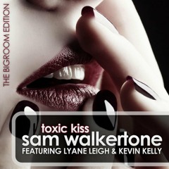 Sam Walkertone Ft Lyane Leigh & Kevin Kelly - Toxic Kiss (Rocco & Bass-T Remix Edit Preview)