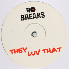 No Breaks - They Luv That