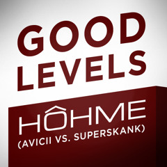HOHME - Good Levels (Avicii vs. Superskank)