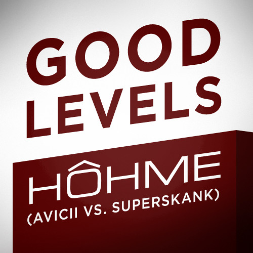 HOHME - Good Levels (Avicii vs. Superskank)