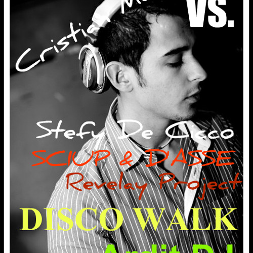 Cristian Marchi vs. Stefy De Cicco & Sciup&D'Asse, Revelay Project - Disco Walk (Ardit DJ Mash-Up)