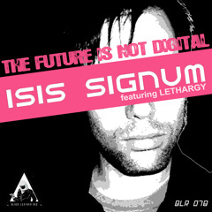 ISIS SIGNUM FEAT. LETHARGY - THE FUTURE IS NOT DIGITAL ( RAUL PARRA REMIX )